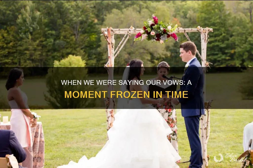 when we were saying our vows