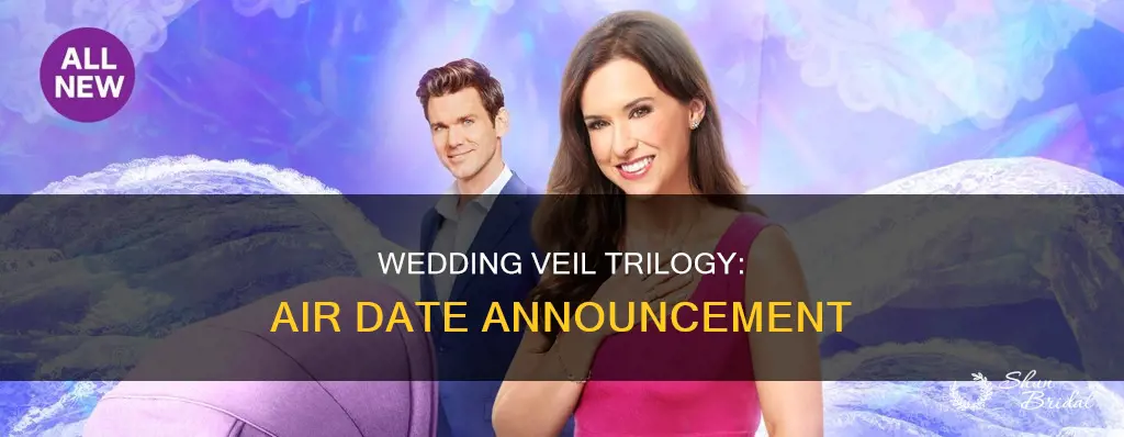 when will the wedding veil trilogy air