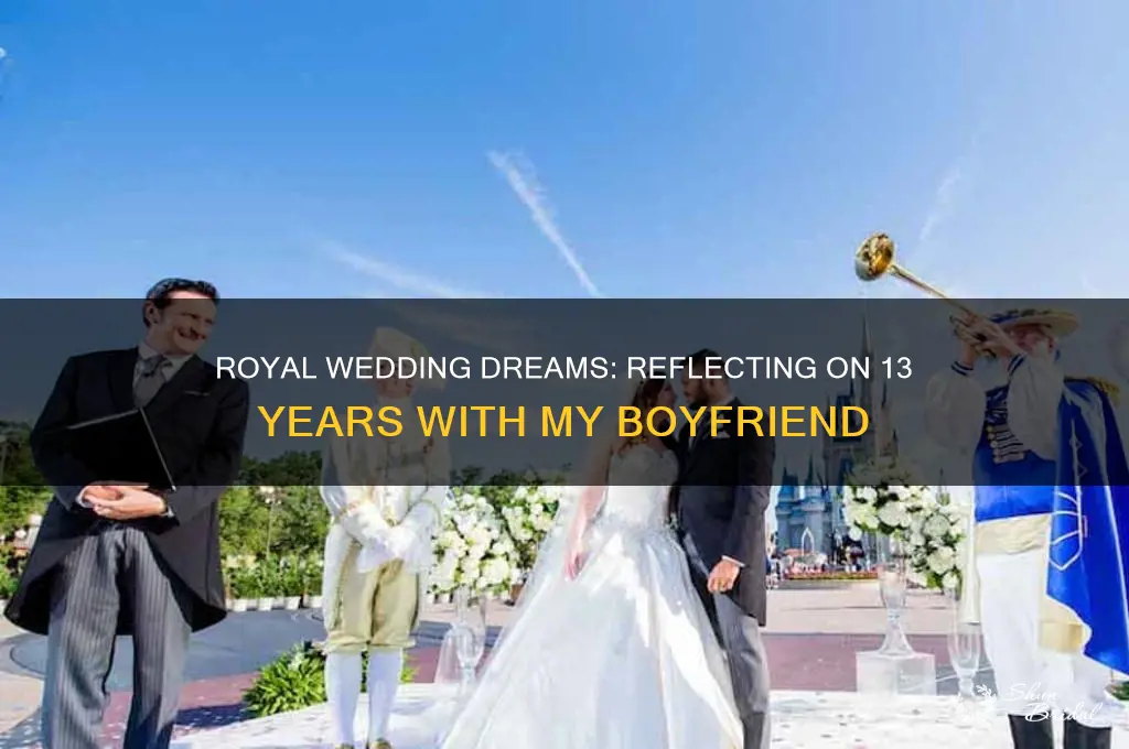 when your boyfriend of 13 years royal wedding