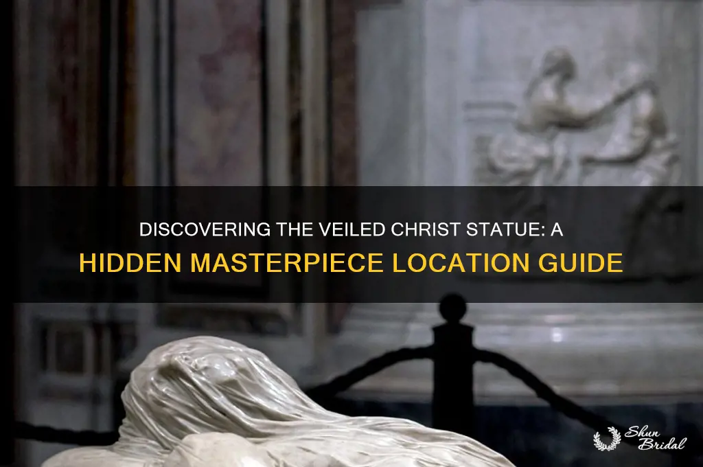 where can you find the veiled christ statue