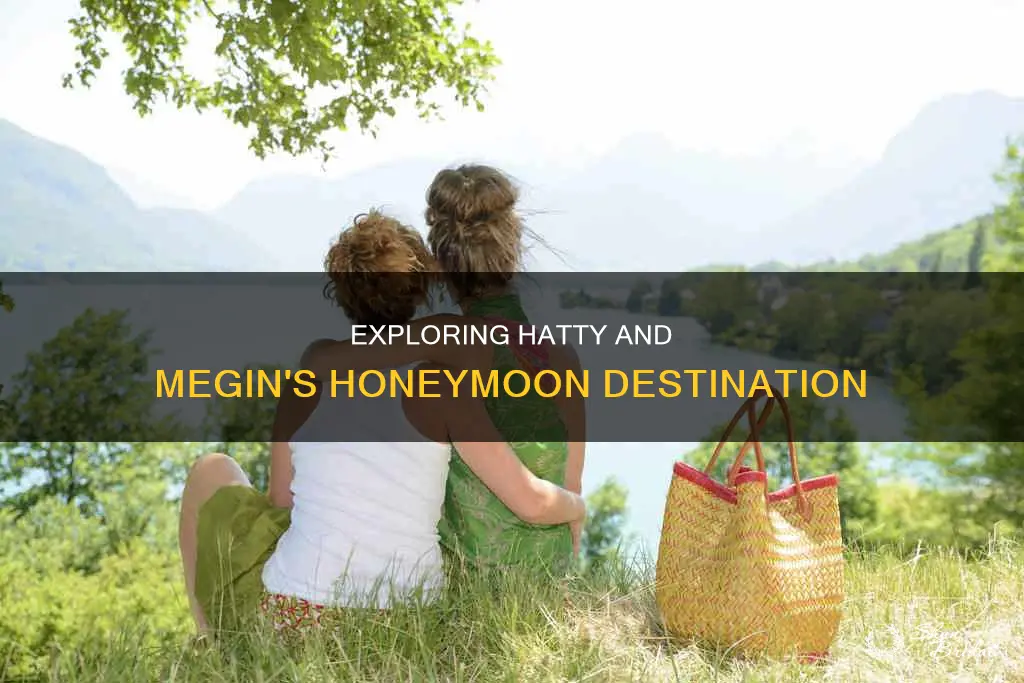 where did hatty and megin go on there honeymoon