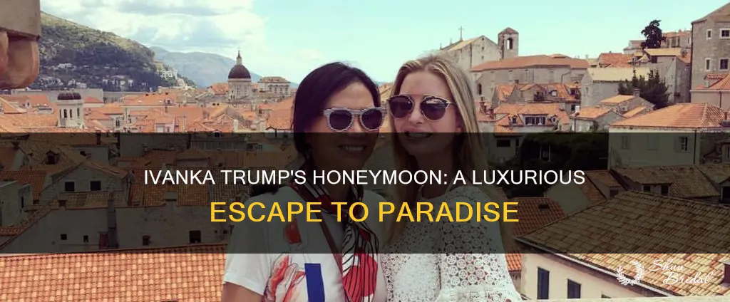 where did ivanka trump honeymoon