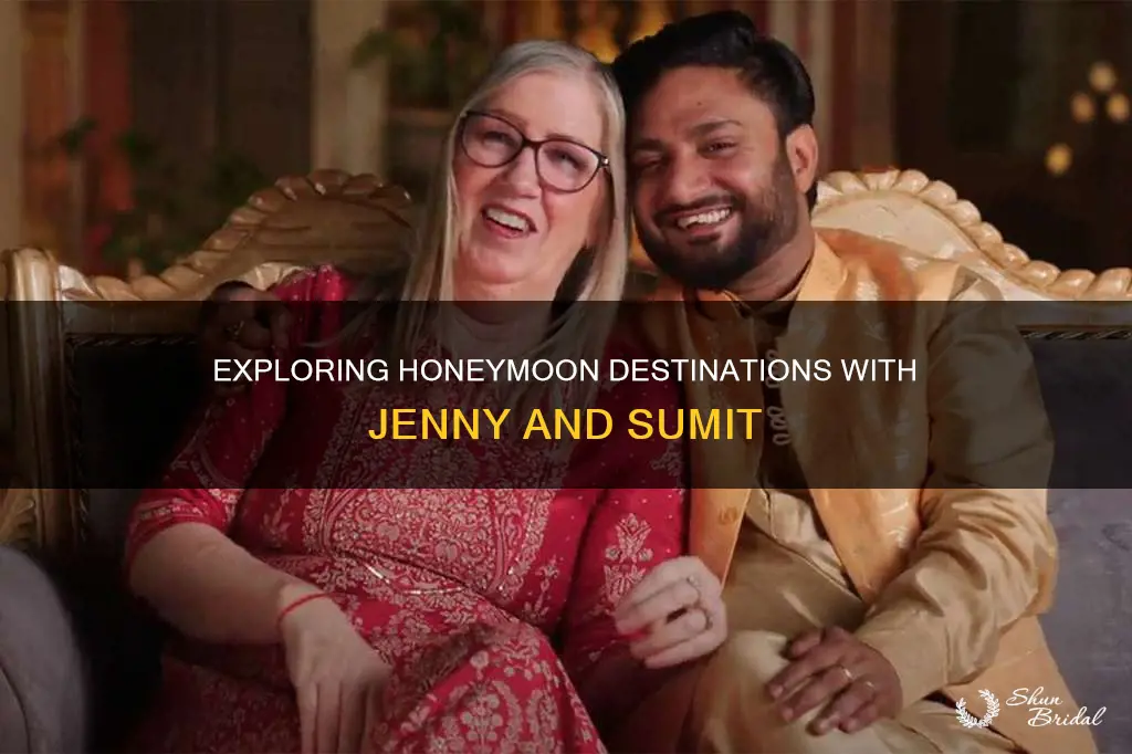 where did jenny and sumit go on their honeymoon