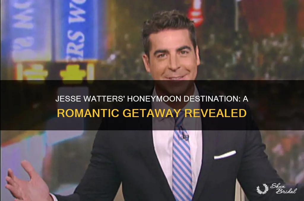 where did jesse watters go on his honeymoon