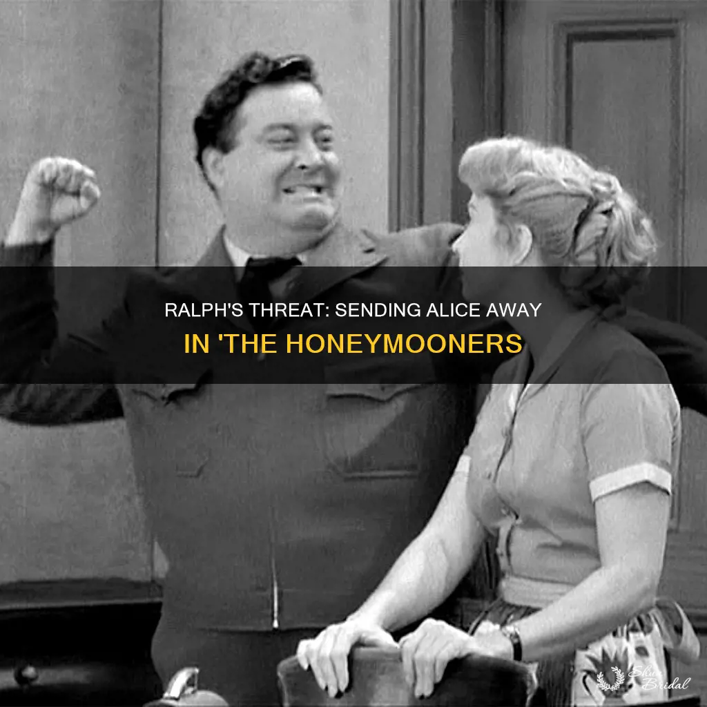 where did ralph threaten to send alice in the honeymooners