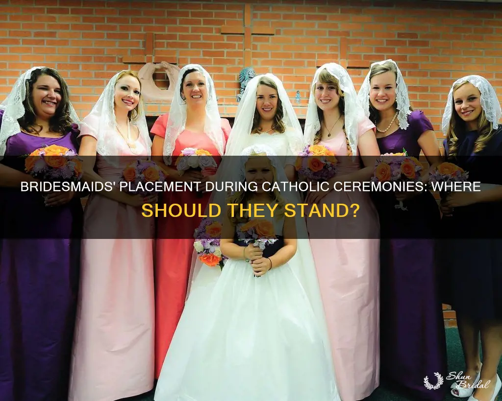 where do bridesmaids stand during catholic ceremony