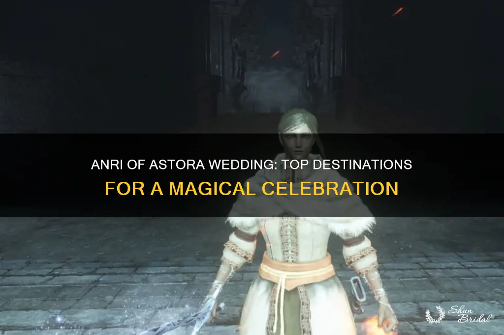 where do I go for anri of astora wedding