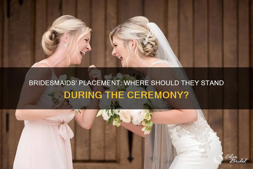 where do the bridesmaids stand during the ceremony