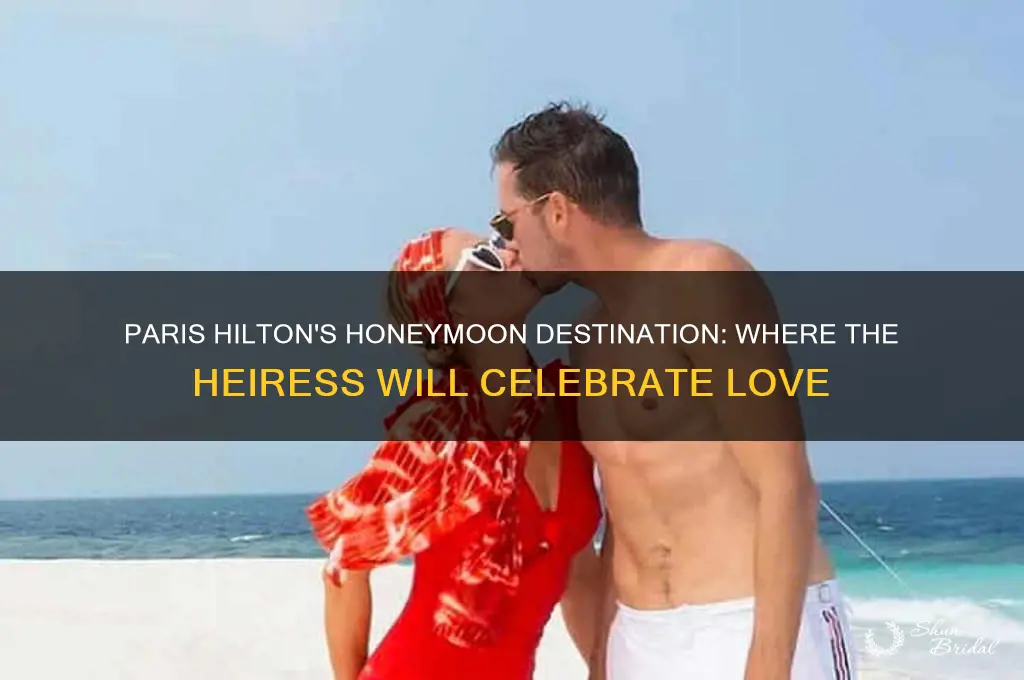 where is paris hilton going on her honeymoon