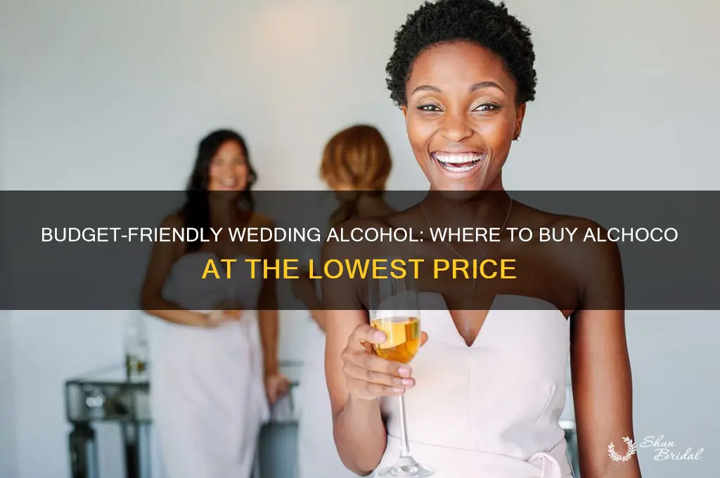 where is the cheapest to buy alchoco for a wedding