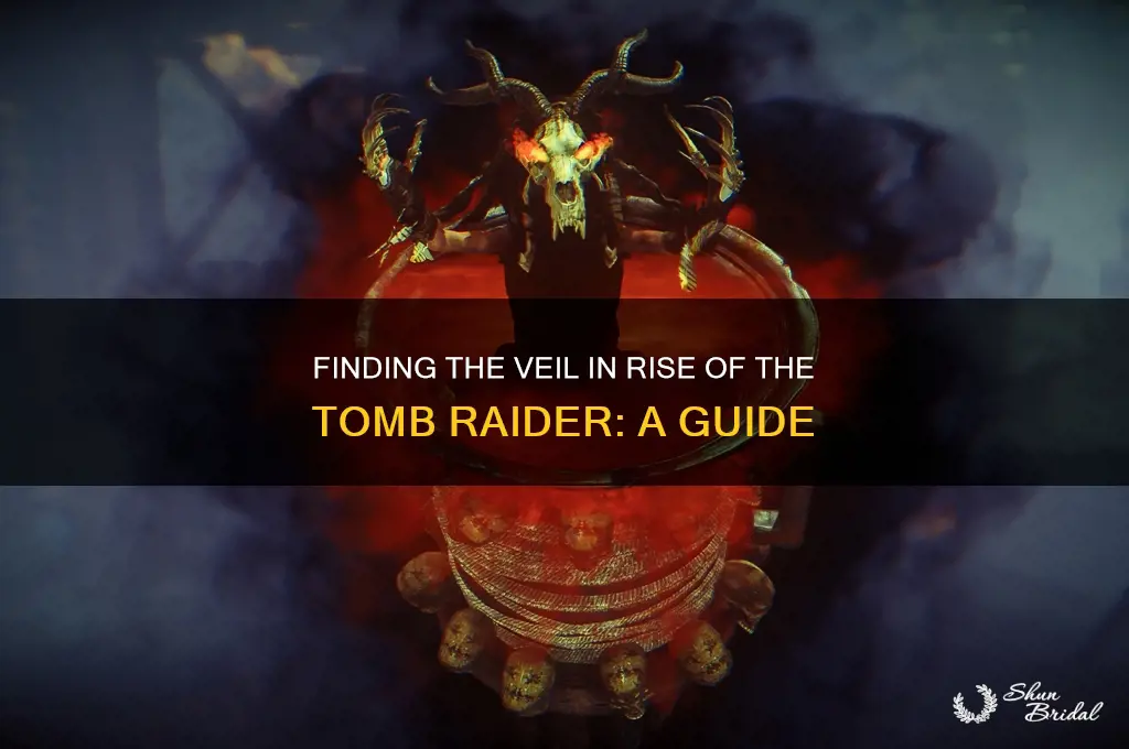 where is the veil in rise of the tomb raider