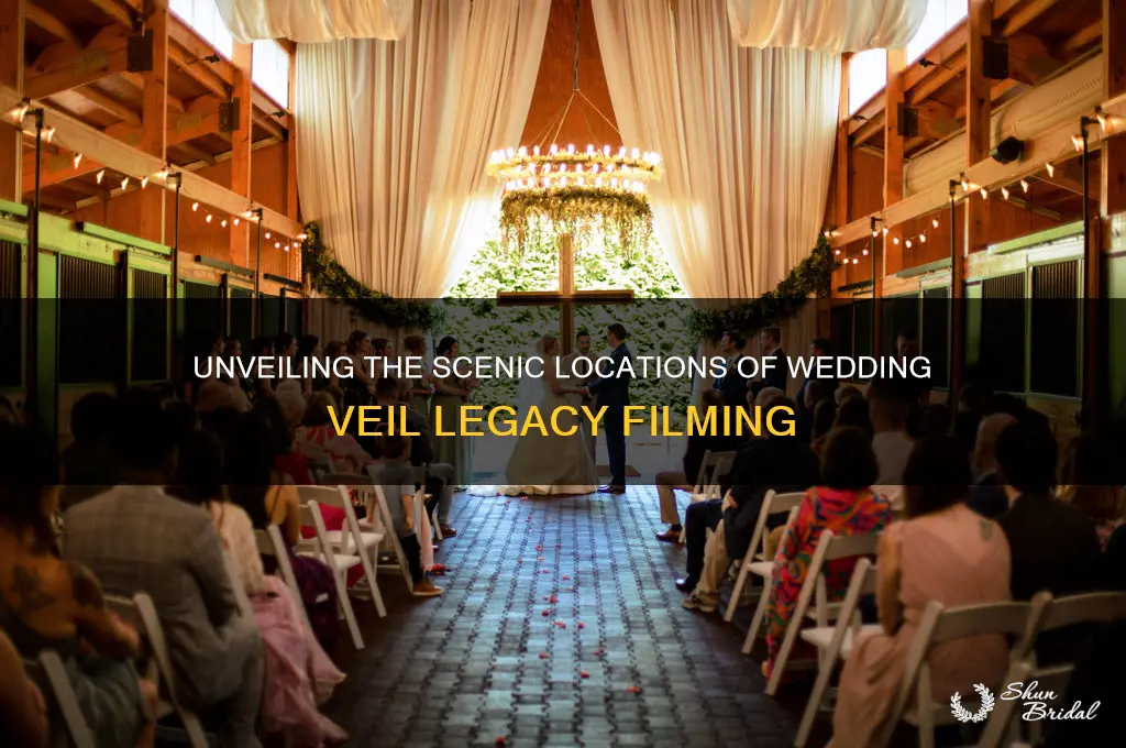 where is the wedding veil legacy filmed