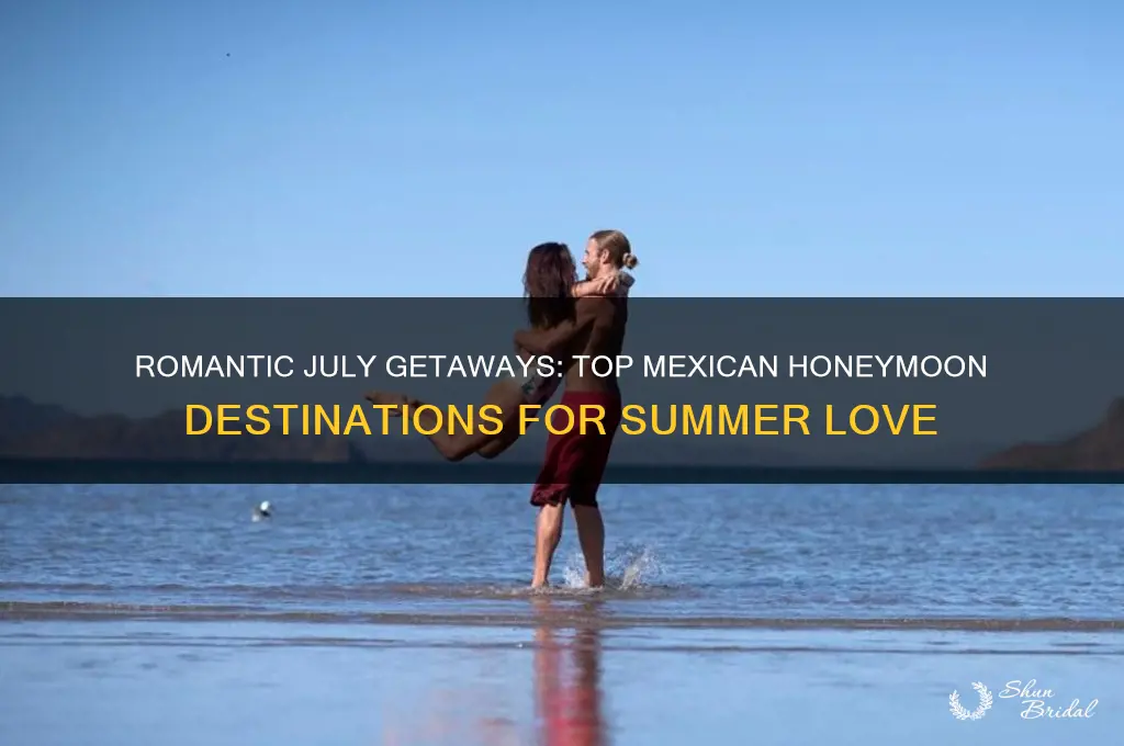 where to honeymoon in mexico in july