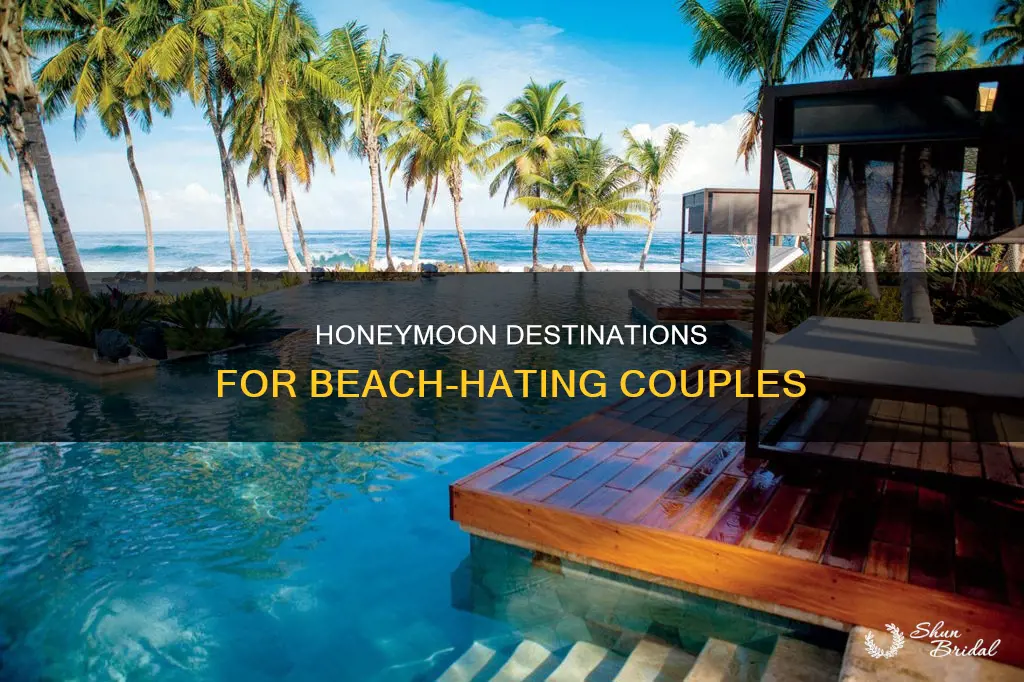 where to honeymoone fiance doesnt like beaches