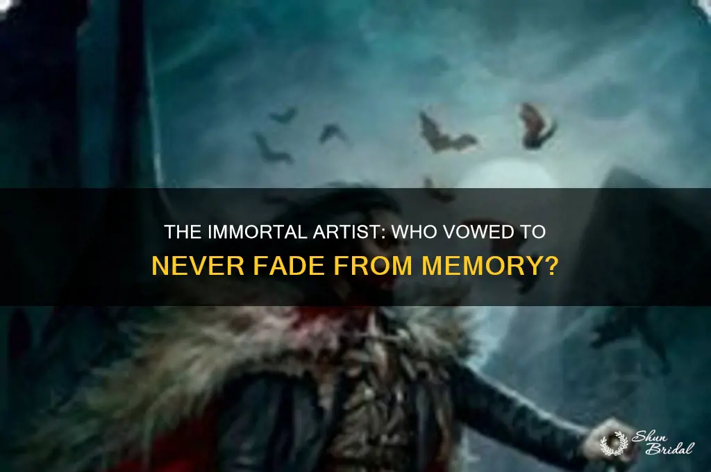 which artist vowed to never be forgotten
