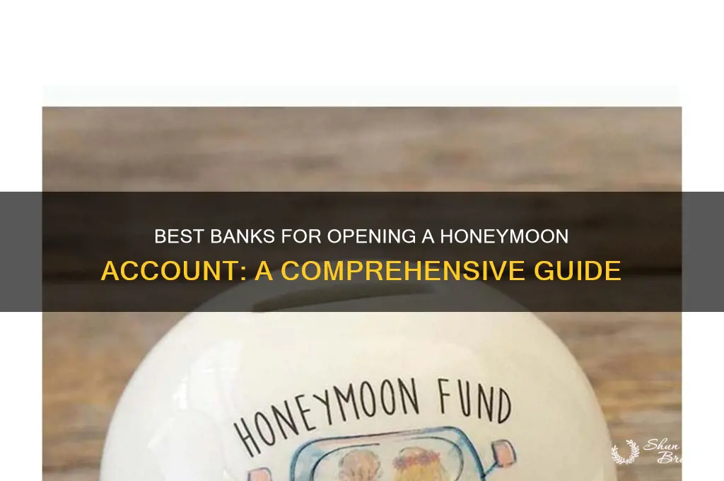 which bank will allow u to open a honeymoon account