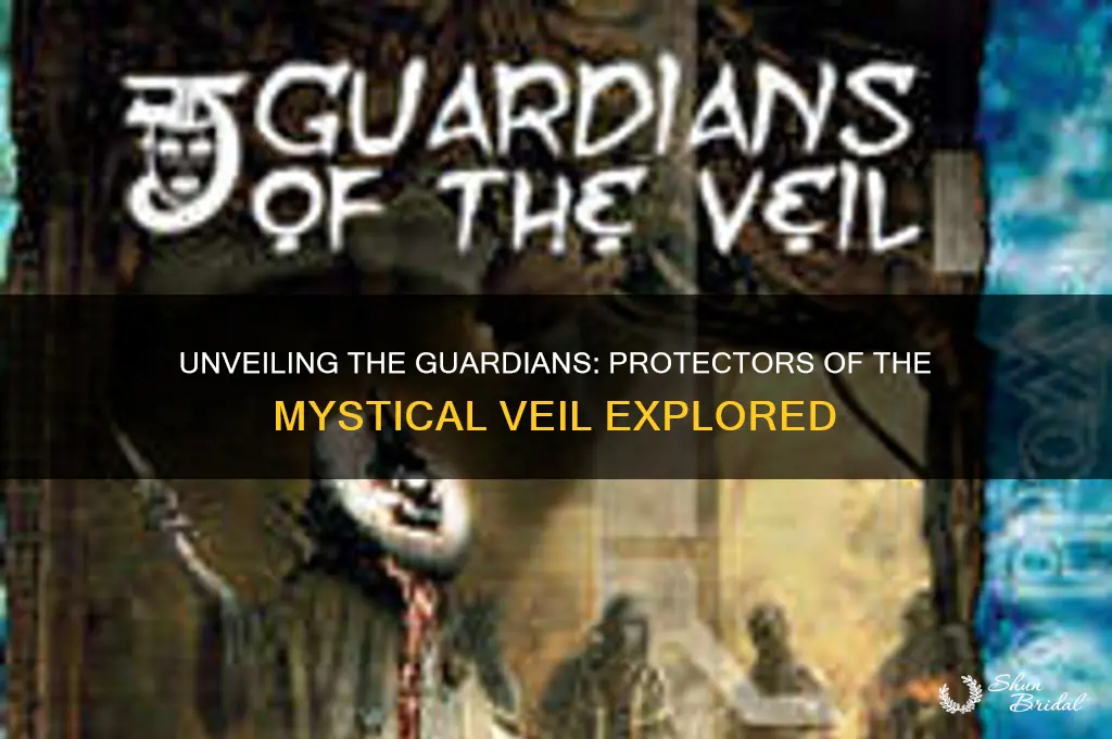who are the guardians of the veil