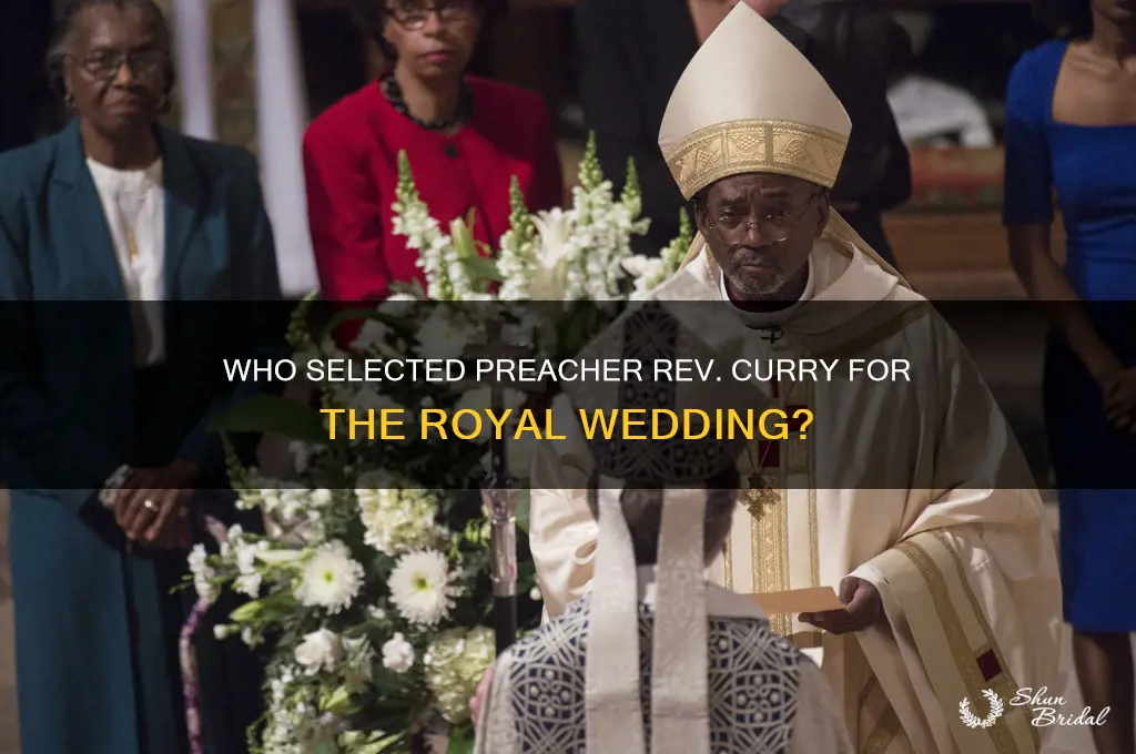 who choose the preacher rev curry at the royal wedding