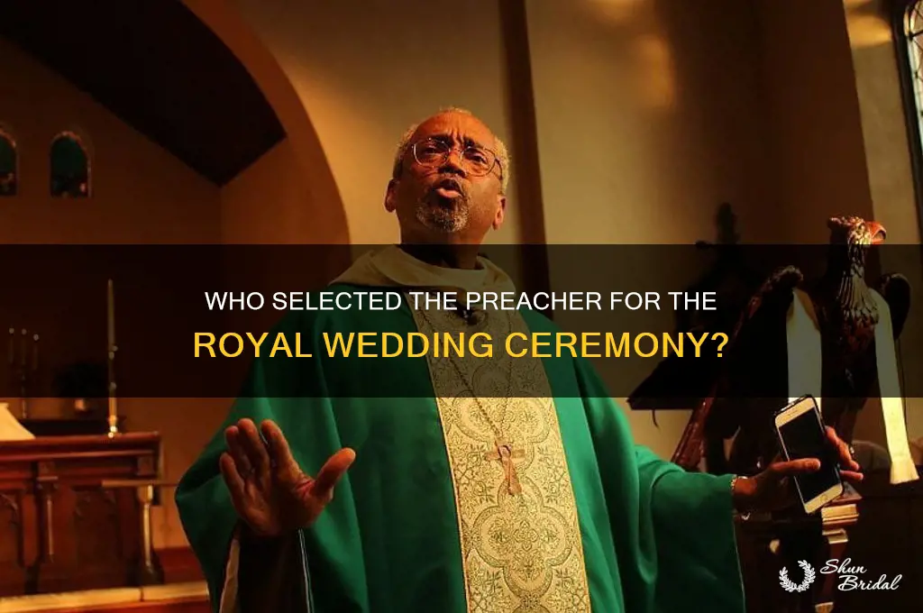 who chose the preacher at the royal wedding