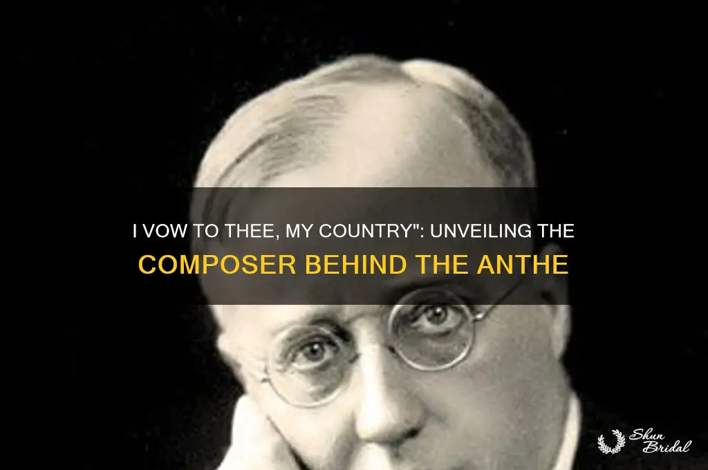 who composed i vow to thee my country