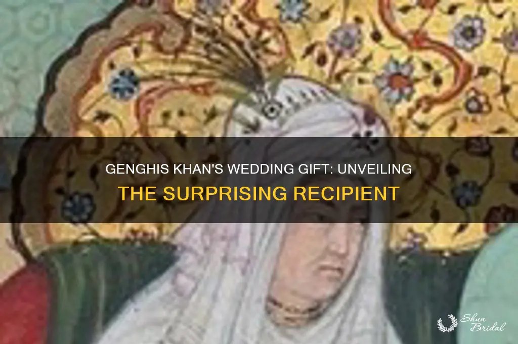 who did genghis khan give his wedding gift to
