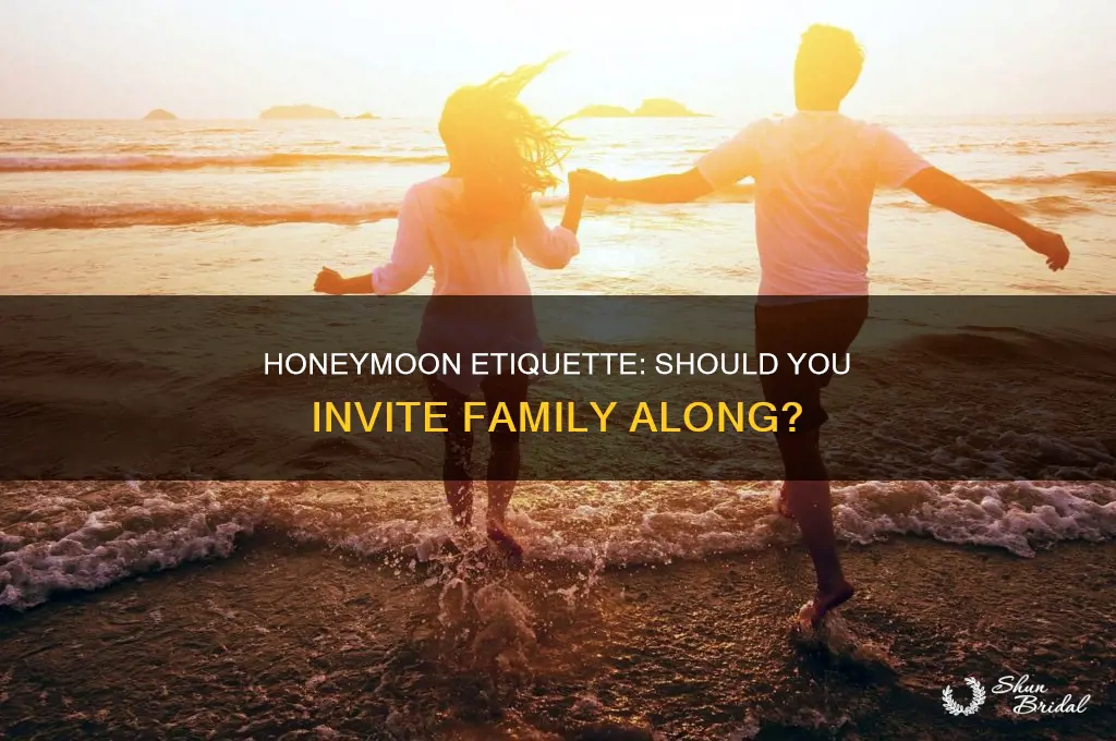 who invites family on honeymoon