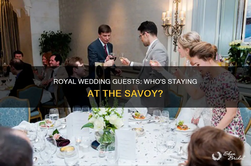 who is staying at savoy for royal wedding