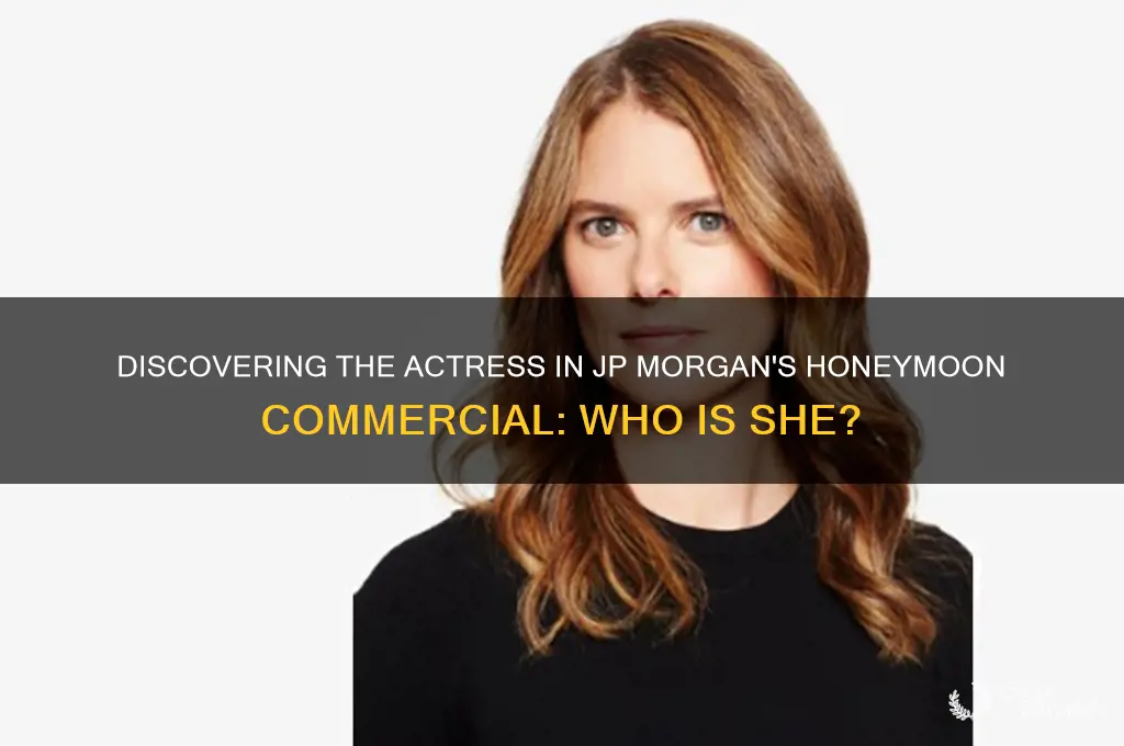 who is the actress in the jp morgan honeymoon commercial