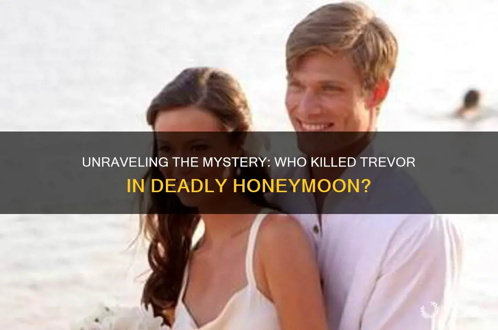 who killed trevor in deadly honeymoon