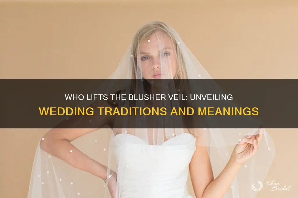 who lifts the blusher veil