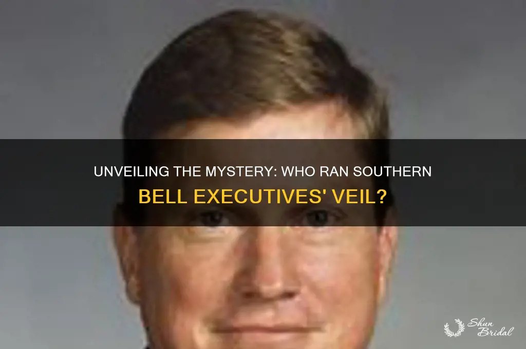 who ran southern bell executives veil