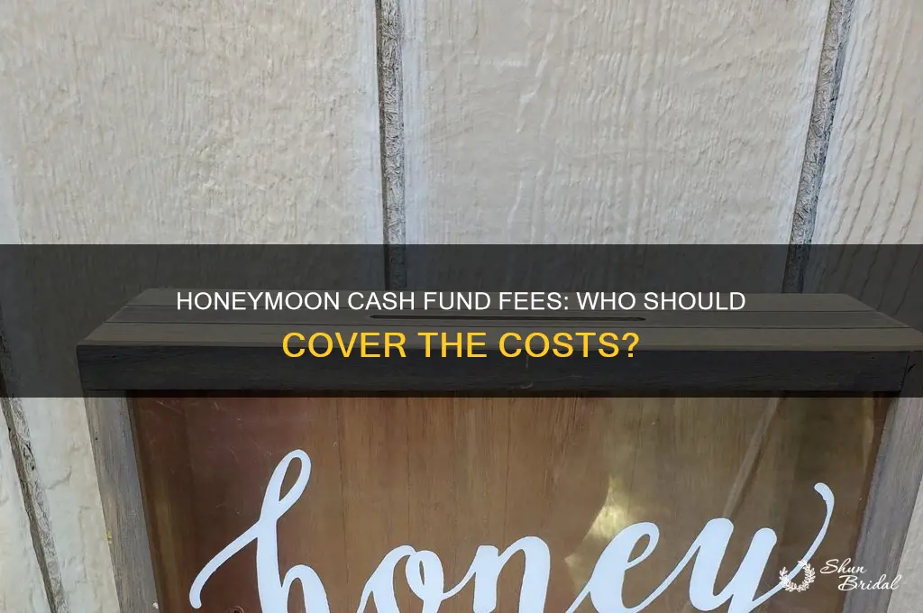 who should cover honeymoon cash fund fees