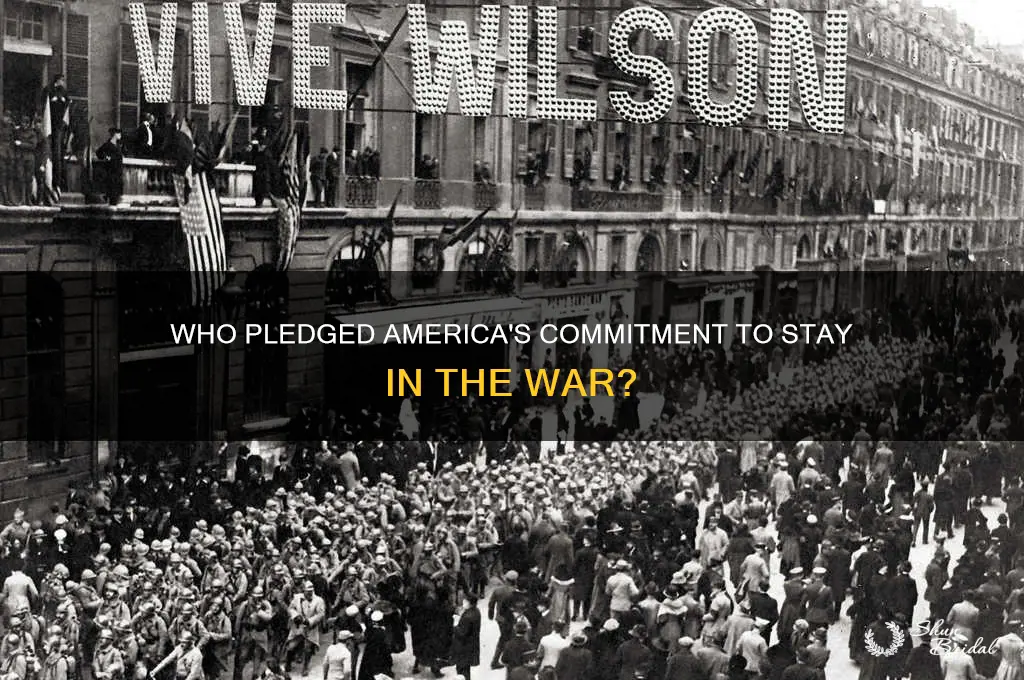 who vowed that the united stateswould remain in the war