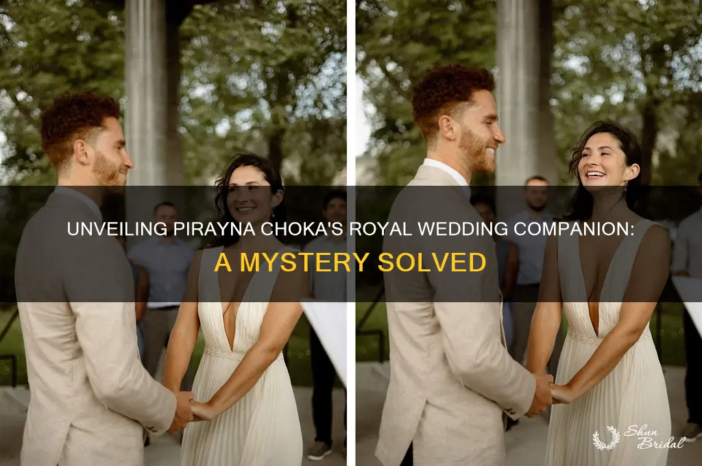 who was with pirayna choka at royal wedding