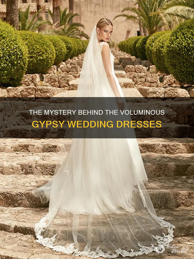 why are gypsy wedding dresses so big