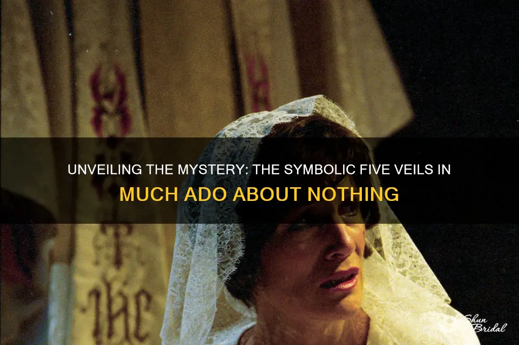 why are there 5 veils in much ado about nothing