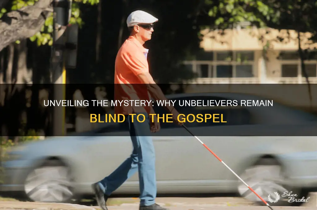 why are unbelievers eyes veiled to the gospel