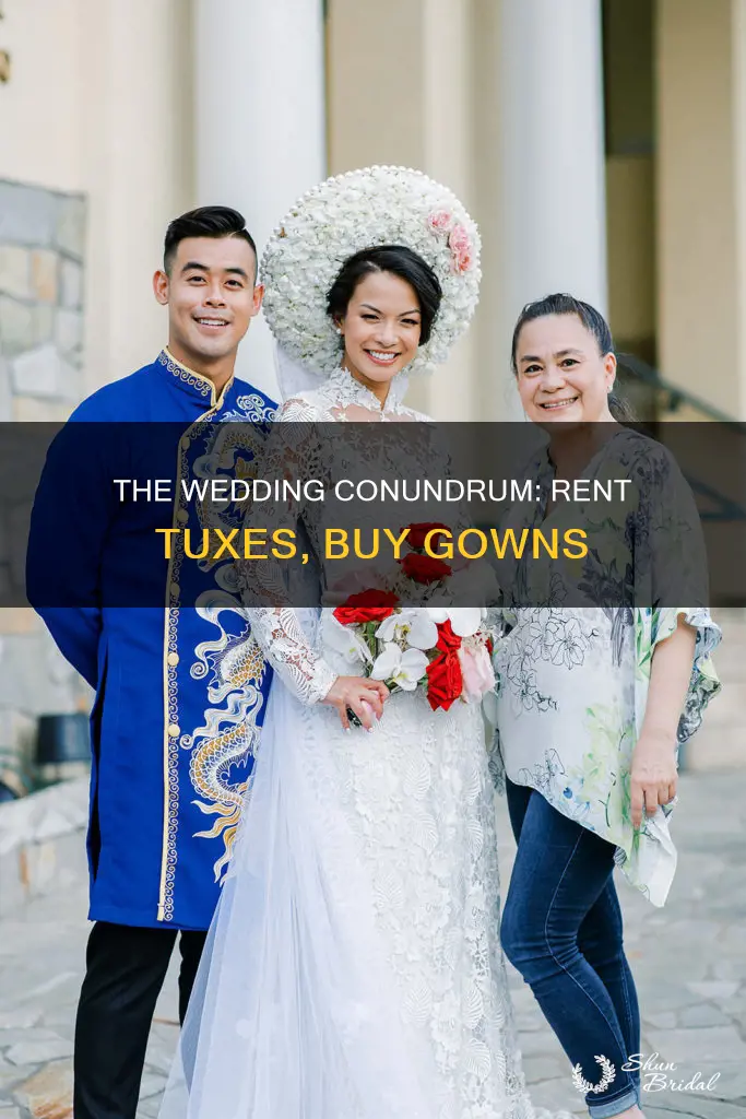 why are wedding dresses bought and tuxedos rental