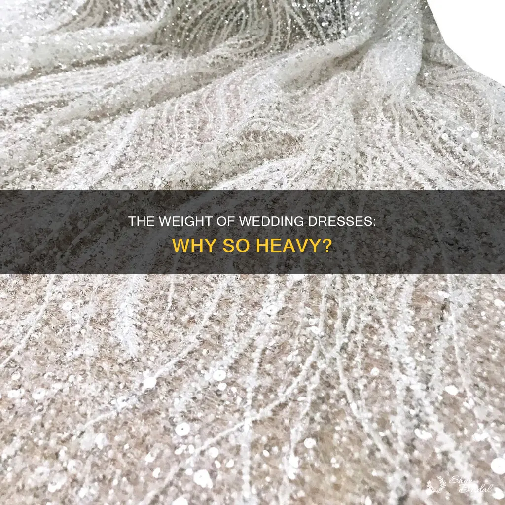 why are wedding dresses so heavy