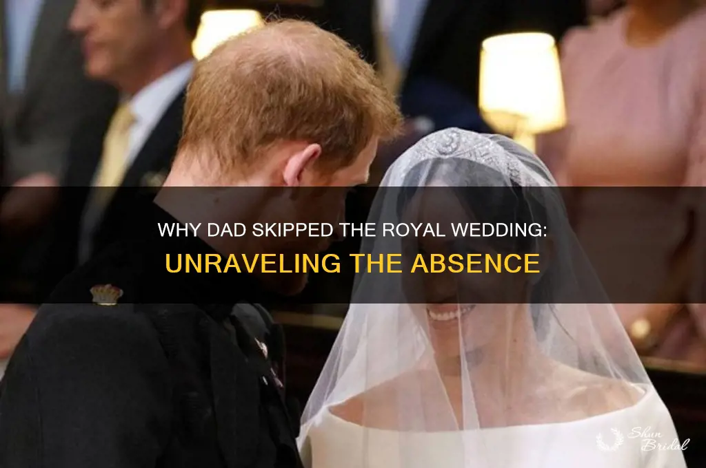 why dad not attend royal wedding