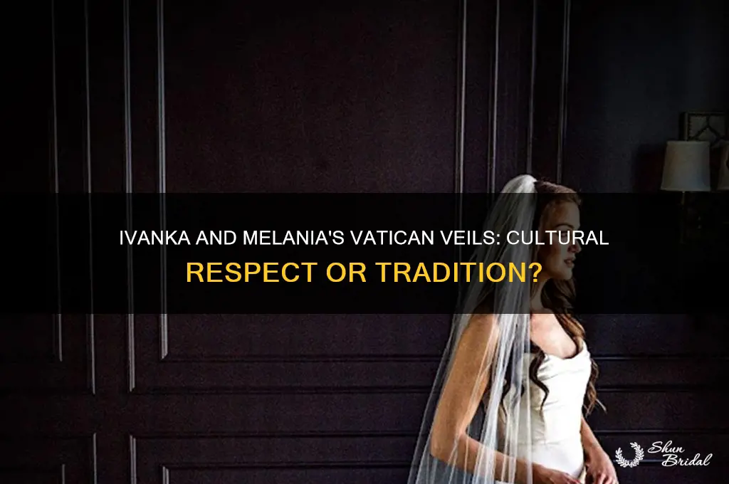 why did ivanka and melania wear veils at the vatican