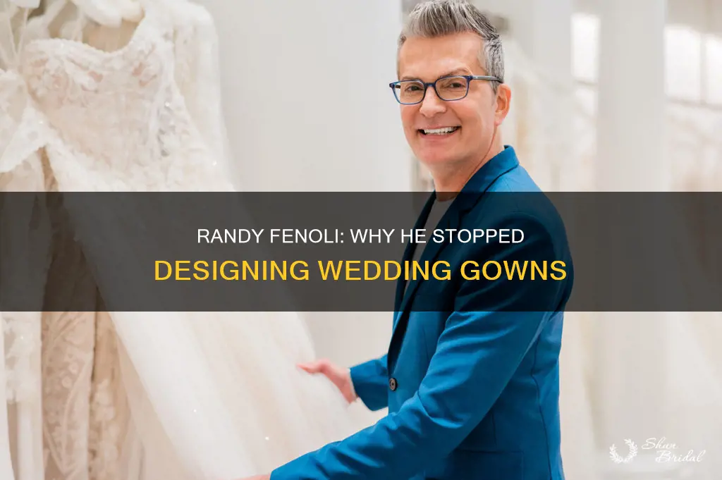 why did randy fenoli stop designing wedding dresses