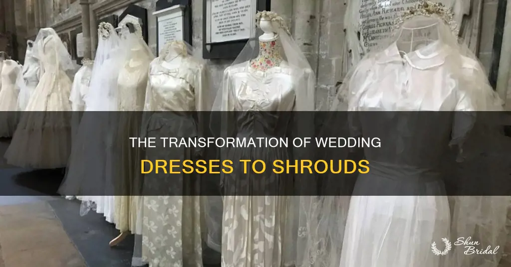 why did they make shrouds from wedding dresses