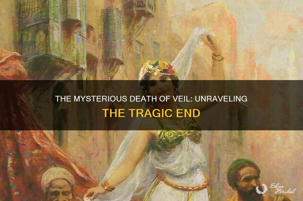 why did veil die