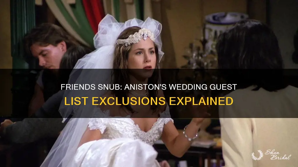 why didn t jennifer aniston invite friends to wedding