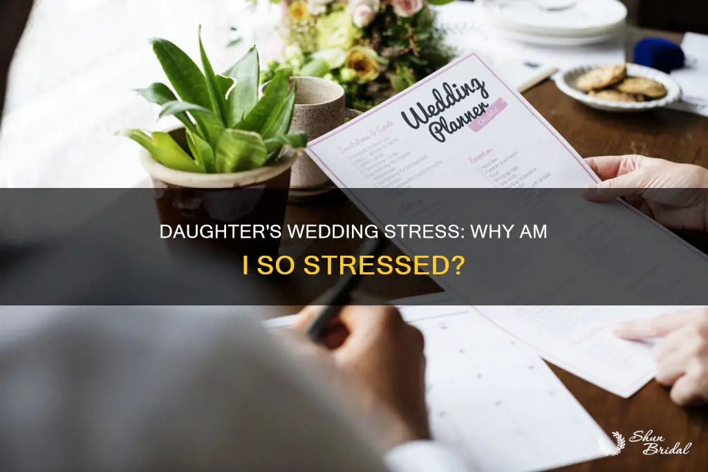 why do I get so stressed planning my daughters wedding