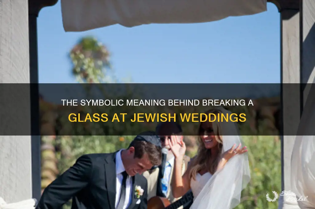 why do jewish people break a glass at weddings