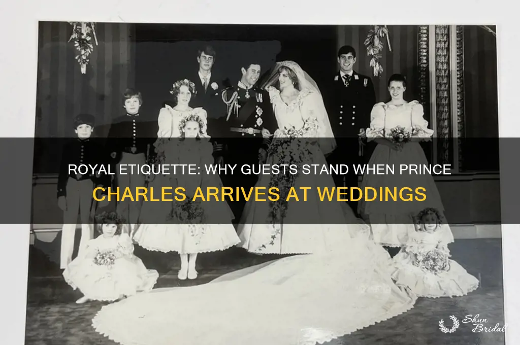 why do people satand up when prince charles arrivedat wedding