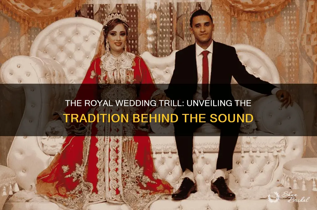 why do they trill at royal wedding
