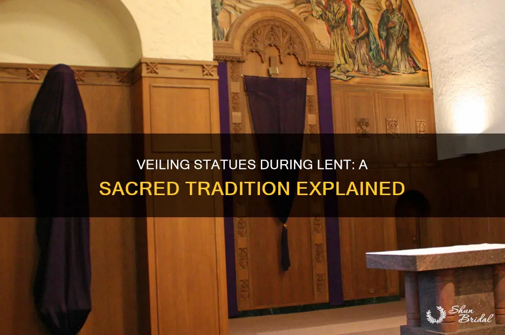 why do we veil statues during lent